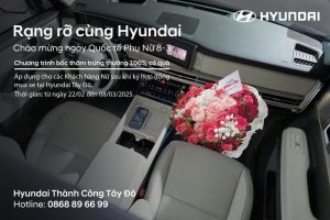 RẠNG RỠ CÙNG HYUNDAI – 8/3 NGẬP TRÀN ƯU ĐÃI